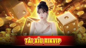 Tài xỉu Rikvip: Trò chơi giải trí đổi thưởng xanh chín