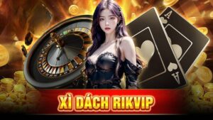 Xì dách Rikvip: Nơi khởi xướng những giấc mơ làm giàu